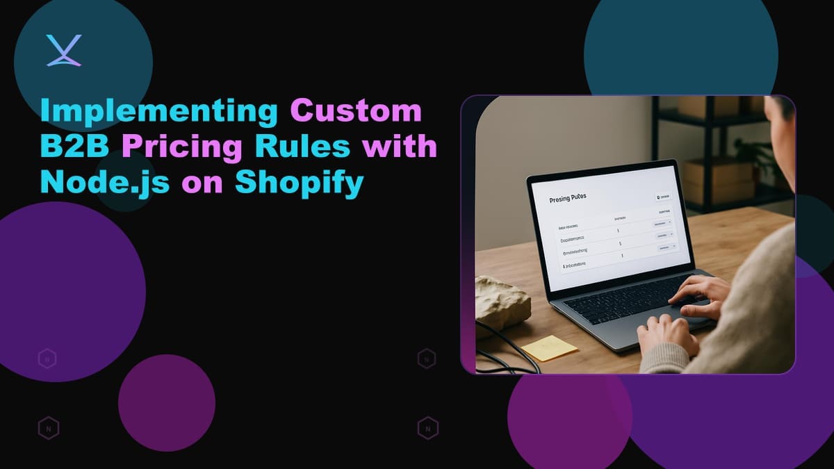 Implementing Custom B2B Pricing Rules with Node.js on Shopify