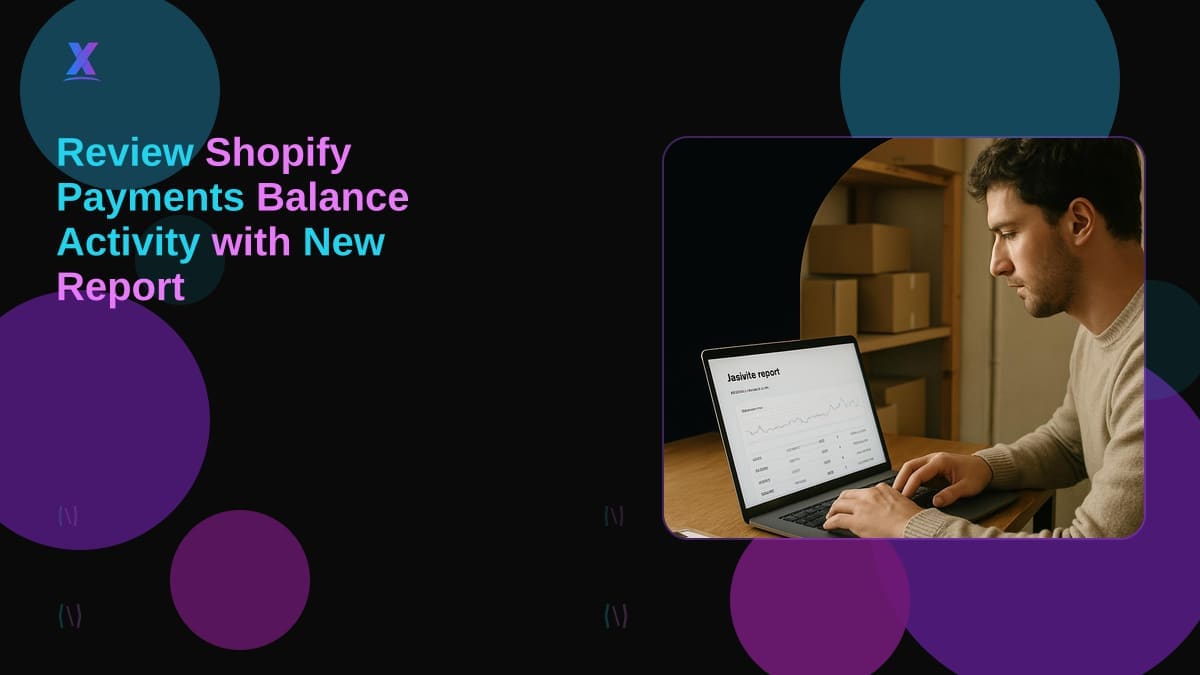 Review Shopify Payments Balance Activity with New Report