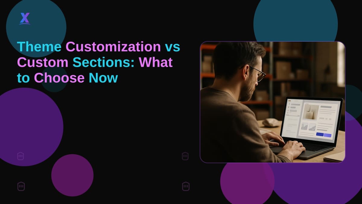 Theme Customization vs Custom Sections: What to Choose Now