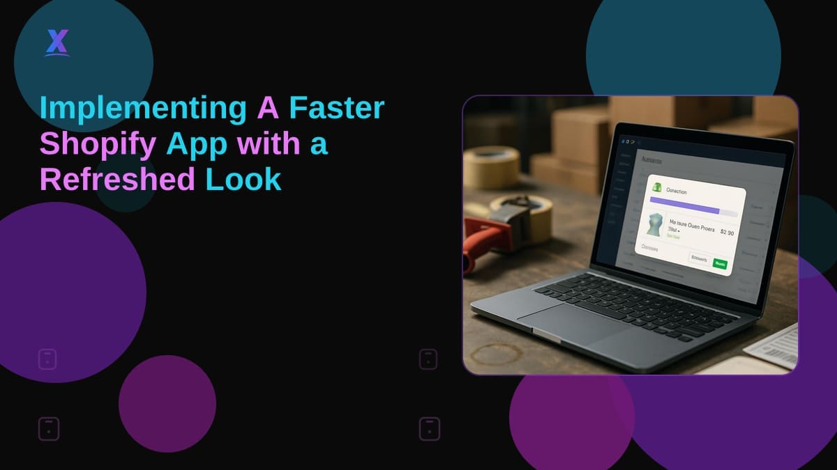 Implementing A Faster Shopify App with a Refreshed Look